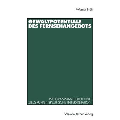Gewaltpotentiale des Fernsehangebots, Taschenbuch von Werner Früh, VS Verlag für Sozialwissenschaften, 978-3-531-13706-3