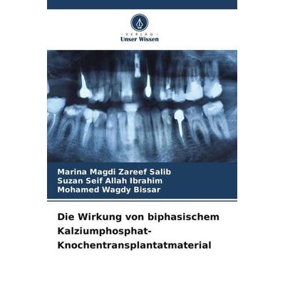 Die Wirkung von biphasischem Kalziumphosphat-Knochentransplantatmaterial, Taschenbuch von Marina Magdi Zareef Salib,Suzan Seif Allah Ibrahim,Mohamed