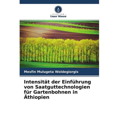 Intensität der Einführung von Saatguttechnologien für Gartenbohnen in Äthiopien, Taschenbuch von Mesfin Mulugeta Woldegiorgis, Verlag Unser Wissen,