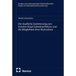 Die staatliche Zustimmung zum Investor-Staat-Schiedsverfahren und die Möglichkeit ihrer Rücknah, Fachbücher von Martin Gronemann