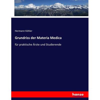 Grundriss der Materia Medica, Taschenbuch von Hermann Köhler, Hansebooks, 978-3-7436-5592-8