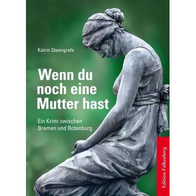 Wenn du noch eine Mutter hast, Taschenbuch von Katrin Steengrafe, Edition Falkenberg, 978-3-95494-054-7