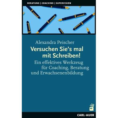 Versuchen Sie’s mal mit Schreiben!, Taschenbuch von Alexandra Peischer, Carl-Auer Verlag GmbH, 978-3-8497-0480-3