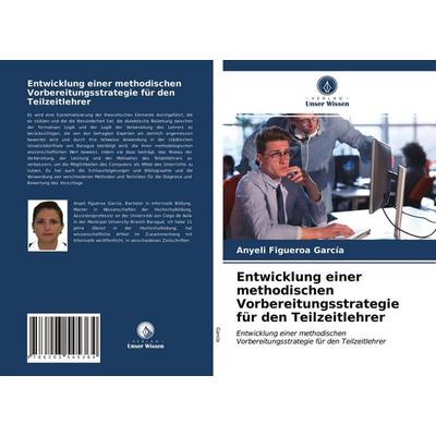 Entwicklung einer methodischen Vorbereitungsstrategie für den Teilzeitlehrer, Taschenbuch von Anyeli Figueroa García, BoD - Books on Demand,