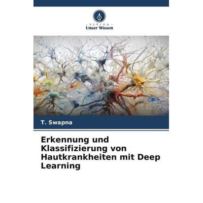 Erkennung und Klassifizierung von Hautkrankheiten mit Deep Learning, Taschenbuch von T. Swapna, Verlag Unser Wissen, 978-620-6-43275-3