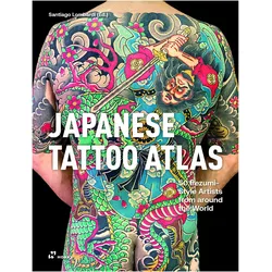 Japanese Tattoo Atlas: 45 Irezumi Style Artists from Around the World, Fachbücher von Santiago Lombardi