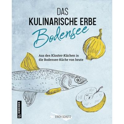 Das kulinarische Erbe des Bodensees, Gebundene Ausgabe von Erich Schütz, Gmeiner-Verlag, 978-3-8392-2694-0