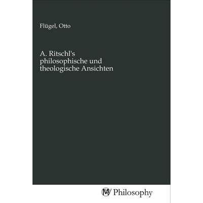 A. Ritschl's philosophische und theologische Ansichten, Taschenbuch von , MV-Philosophy, 978-3-96880-103-2