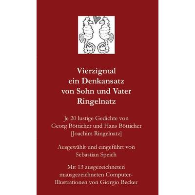 Vierzigmal ein Denkansatz von Sohn und Vater Ringelnatz, Taschenbuch von Sebastian Speich, Rediroma-Verlag, 978-3-940450-06-7