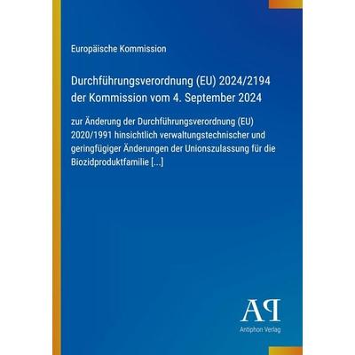 Durchführungsverordnung (EU) 2024/2194 der Kommission vom 4. September 2024, Taschenbuch von Europäische Kommission, Antiphon Verlag,