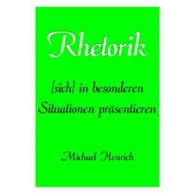 Rhetorik, Taschenbuch von Michael Henrich, Epubli, 978-3-8442-4573-8