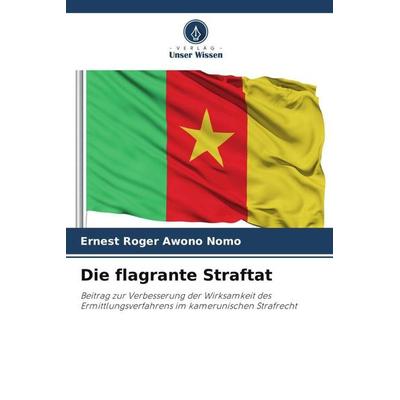 Die flagrante Straftat, Taschenbuch von Ernest Roger Awono Nomo, Verlag Unser Wissen, 978-620-5-88994-7