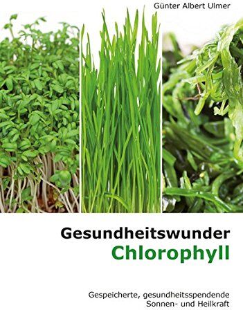 Ulmer, Günter A - Gesundheitswunder Chlorophyll: Gespeicherte, gesundheitsspendende Sonnen- und Heilkraft - Preis vom 30.09.2026 09:01:18 h
