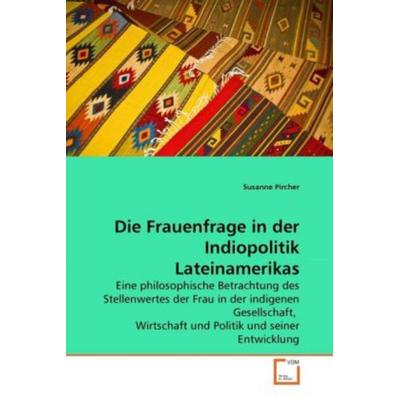 Pircher, S: Frauenfrage in der Indiopolitik Lateinamerikas, Taschenbuch von Susanne Pircher, VDM, 978-3-639-28343-3