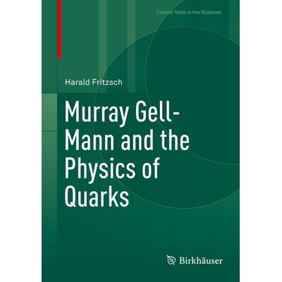 Murray Gell-Mann and the Physics of Quarks, Gebundene Ausgabe von Harald Fritzsch, Springer, 978-3-319-92194-5