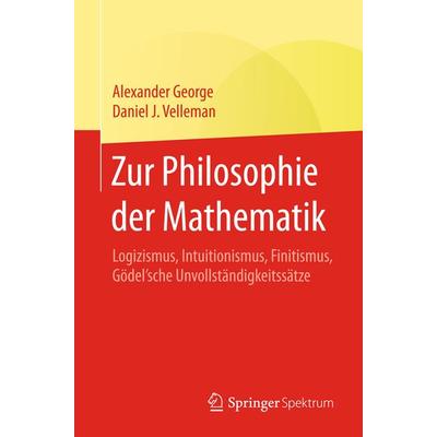 Zur Philosophie der Mathematik, Taschenbuch von Alexander George,Daniel J. Velleman, Springer Berlin, 978-3-662-56236-9