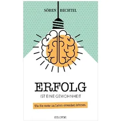 Erfolg ist eine Gewohnheit, Ratgeber von Sören Bechtel