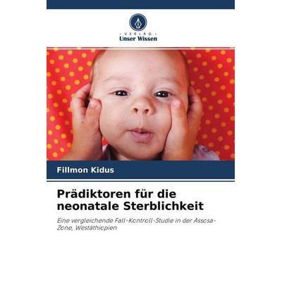 Prädiktoren für die neonatale Sterblichkeit, Taschenbuch von Fillmon Kidus, Verlag Unser Wissen, 978-620-4-65527-7