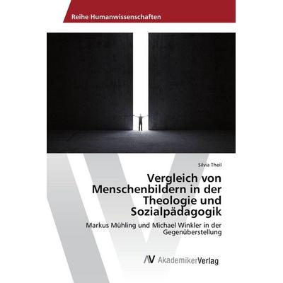 Vergleich von Menschenbildern in der Theologie und Sozialpädagogik, Taschenbuch von Silvia Theil, AV Akademikerverlag, 978-3-639-87612-3