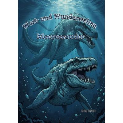 Wort- und Wunderwelten: Meeressaurier, Taschenbuch von Timo Ortiz, Bookmundo, 978-3-693-02000-5