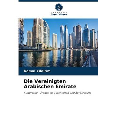 Die Vereinigten Arabischen Emirate, Taschenbuch von Kemal Yildirim, Verlag Unser Wissen, 978-620-2-88672-7