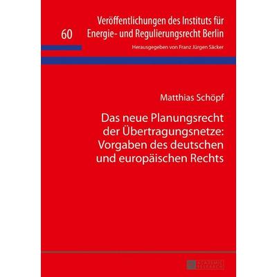 Das neue Planungsrecht der Übertragungsnetze: Vorgaben des deutschen und europäischen Rechts, Gebundene Ausgabe von Matthias Schöpf, Peter Lang GmbH,
