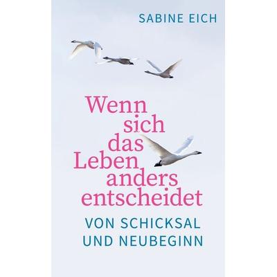 Wenn sich das Leben anders entscheidet, Taschenbuch von Sabine Eich, BoD – Books on Demand, 978-3-7562-0605-6