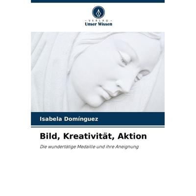 Bild, Kreativität, Aktion, Taschenbuch von Isabela Domínguez, Verlag Unser Wissen, 978-620-6-95791-1