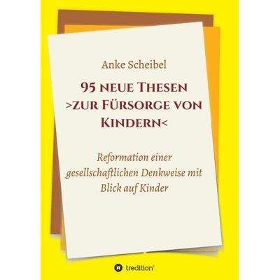 95 neue Thesen zur Fürsorge von Kindern, Taschenbuch von Anke Scheibel, Tredition, 978-3-7497-0318-0