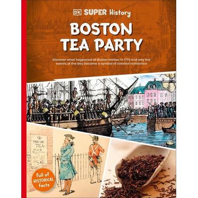 DK Super History Boston Tea Party, Taschenbuch von DK, Dorling Kindersley, 978-0-241-74471-0