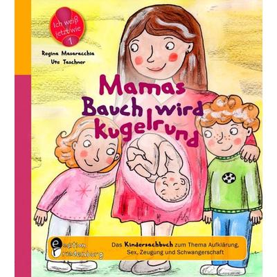 Mamas Bauch wird kugelrund - Das Kindersachbuch zum Thema Aufklärung, Sex, Zeugung und Schwangerschaft, Taschenbuch von Regina Masaracchia,Ute