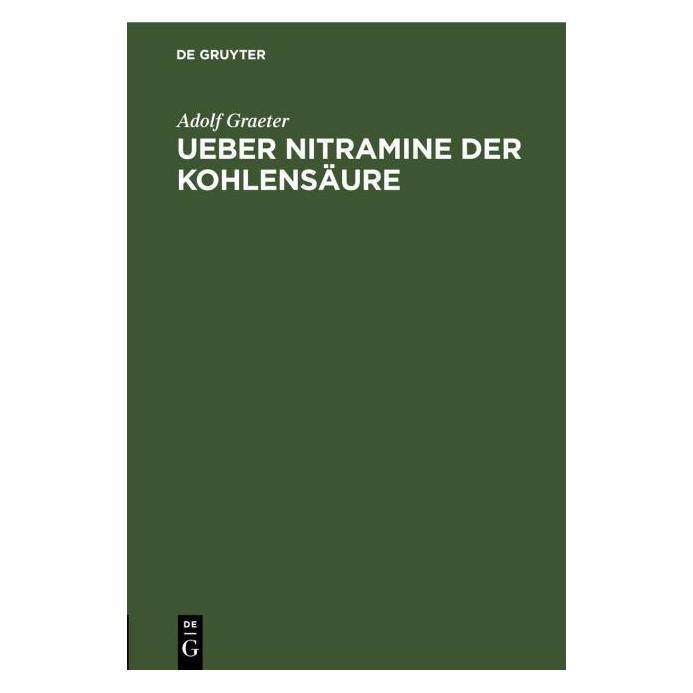 De Gruyter Graeter:Ueber Nitramine der Kohlensäure (Deutsch, Hardcover, Adolf Graeter) (67777826)
