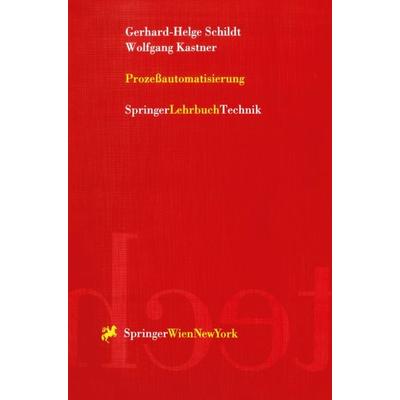 Prozeßautomatisierung, Taschenbuch von Gerhard-Helge Schildt,Wolfgang Kastner, Springer Wien, 978-3-211-82999-8