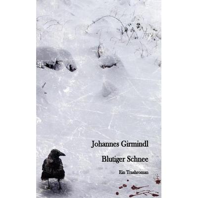 Blutiger Schnee, Taschenbuch von Johannes Girmindl, BoD – Books on Demand, 978-3-8370-5600-6