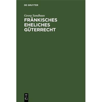 Fränkisches eheliches Güterrecht, Gebundene Ausgabe von Georg Sandhaas, De Gruyter, 978-3-11-128970-0