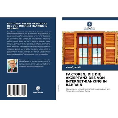 Faktoren, die die Akzeptanz des von Internet-Banking in Bahrain, Taschenbuch von Yusuf Janahi, Verlag Unser Wissen, 978-620-4-08133-5
