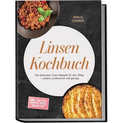 Linsen Kochbuch: Die leckersten Linsen Rezepte für den Alltag – einfach, proteinreich und günstig – inkl. Salaten, Suppen, Pasta, Snacks uvm.,