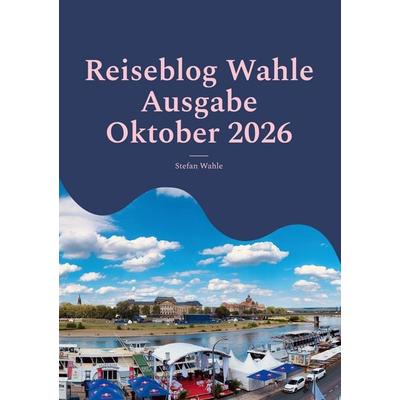 Reiseblog Wahle Ausgabe Oktober 2026, Taschenbuch von Stefan Wahle, BoD – Books on Demand, 978-3-696-70128-4