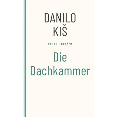 Die Dachkammer, Taschenbuch von Danilo Kis, Carl Hanser, 978-3-446-26649-0