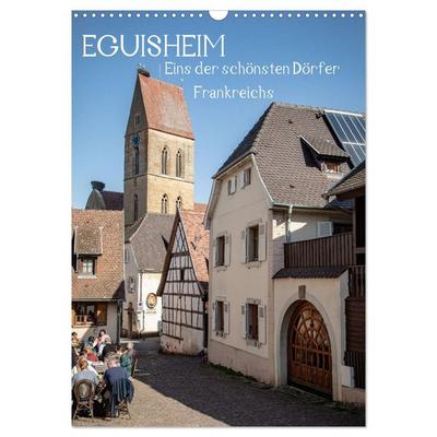 EGUISHEIM Eins der schönsten Dörfer Frankreichs (Wandkalender 2026 DIN A3 hoch), CALVENDO Monatskalender