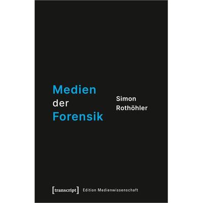 Medien der Forensik, Taschenbuch von Simon Rothöhler, Transcript, 978-3-8376-6000-5