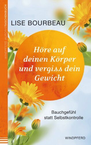 Lise Bourbeau - Höre auf deinen Körper und vergiss dein Gewicht: Bauchgefühl statt Selbstkontrolle - Preis vom 17.10.2026 19:25:27 h
