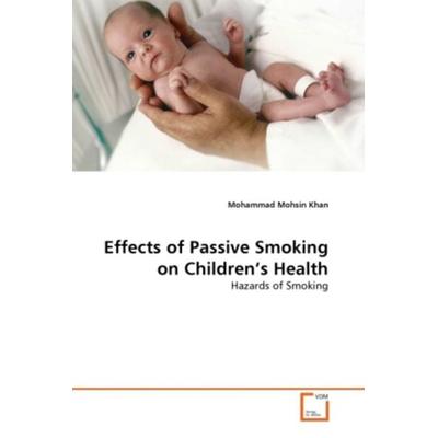 Mohsin Khan, M: Effects of Passive Smoking on Children's Hea, Taschenbuch von Mohammad Mohsin Khan, VDM, 978-3-639-28383-9