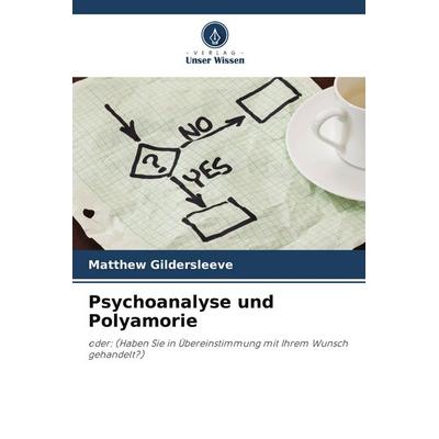 Psychoanalyse und Polyamorie, Taschenbuch von Matthew Gildersleeve, Verlag Unser Wissen, 978-620-7-93241-2