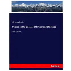 Treatise on the Diseases of Infancy and Childhood, Fachbücher von Job Lewis Smith