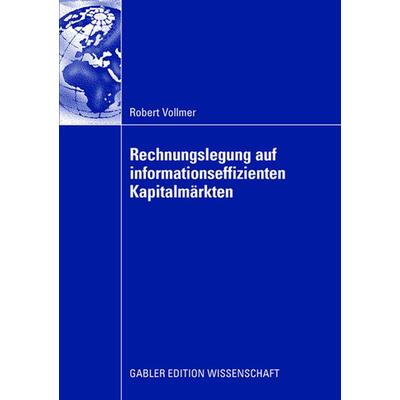 Rechnungslegung auf informationseffizienten Kapitalmärkten, Taschenbuch von Robert Vollmer, Betriebswirtschaftlicher Verlag Gabler, 978-3-8349-1055-4