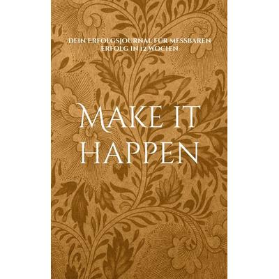 Make it happen, Taschenbuch von Lucia Michels, BoD – Books on Demand, 978-3-7578-8117-7