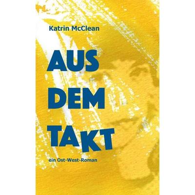 Aus dem Takt - ein Ost-West-Roman, Taschenbuch von Katrin McClean, Tredition