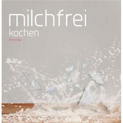 Milchfrei kochen, Taschenbuch von Petra Kipp, Lauinger Verlag, 978-3-7650-8647-2
