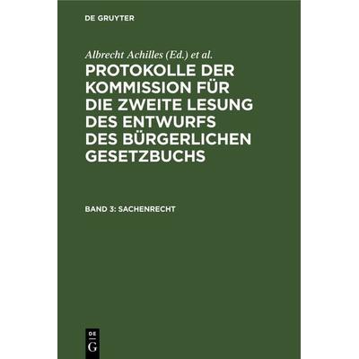 Protokolle der Kommission für die zweite Lesung des Entwurfs des Bürgerlichen Gesetzbuchs / Sachenrecht, Gebundene Ausgabe von , De Gruyter,